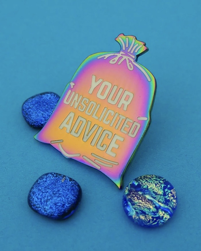 Your Unsolicited Advice Pin