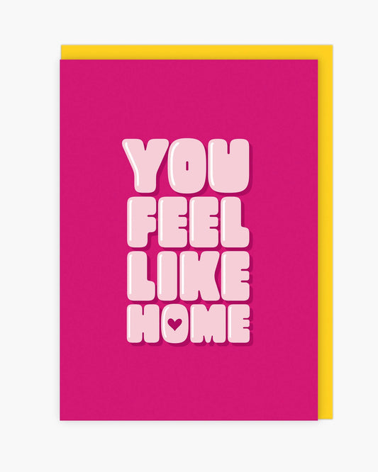 You Feel Like Home Card